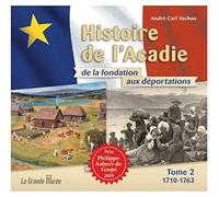Histoire de l'Acadie - Tome 2 : 1710-1763 : De la fondation aux déportations