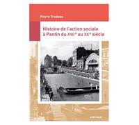 Histoire de l'action sociale à Pantin du XVIIe au XXe siècle - Pierre Trudeau - Karthala - broché - Monographie