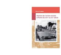 Histoire de l'action sociale à Pantin - XVIIe-XXe siècle - Pierre Trudeau - Karthala - broché - Monographie