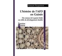 Histoire De L'afd En Guinée - Des Remous De La Guerre Froide Aux Défis Du Développement Durable
