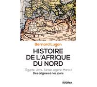Histoire De L'afrique Du Nord (Egypte, Libye, Tunisie, Algérie, Maroc) - Des Origines À Nos Jours