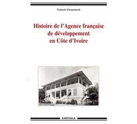Histoire de l'Agence française de développement en Côte d'Ivoire - François Pacquement - Karthala - broché - Etude