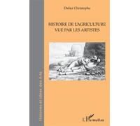 Histoire de l'agriculture vue par les artistes - Didier Christophe - L'harmattan - broché - Essai
