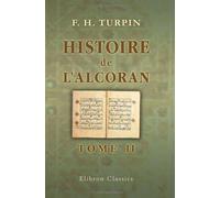 Histoire de l'Alcoran: Où l'on découvre le systême politique et religieux du faux-prophète, & les fources où il a puisé sa législation. Tome 2
