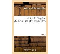 Histoire de l'Algérie de 1830-1878. Tome 1 (Éd.1880-1882) ed.1880-1882 - Victor-Amédée Dieuzaide - Hachette Bnf - broché - Livre