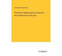 Histoire De L'algérie Depuis Les Temps Les Plus Anciens Jusqu'a Nos Jours