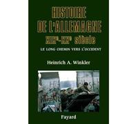 Histoire de l'Allemagne XIXe-XXe siècle - Le long chemin vers l'Occident - Heinrich August Winkler - Fayard - broché - Etude
