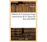 Histoire de l'ancienne image miraculeuse de N. Dame de Sion – Éd. 1698