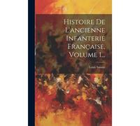 Histoire De L'ancienne Infanterie Française, Volume 1...