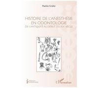 Histoire De L'anesthésie En Odontologie - De L'antiquité Au Début Du Xxe Siècle