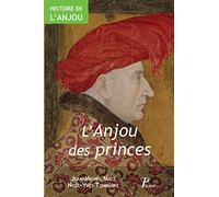 Histoire de l'Anjou. T. 2 : l'Anjou des Princes: IXe - XVe siècle