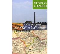 Histoire de l'Anjou. T. 4 : Le Maine-et-Loire aux XIX et XX siècles