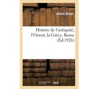 Histoire de l'antiquité, l'Orient, la Grèce, Rome