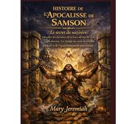 HISTOIRE DE L'APOCALYPSE DE SAMSON: Le secret du naziréen : Dévoiler les mystères de la force divine au-delà des cheveux ; Un voyage au cœur du combat spirituel et de l'épanouissement personnel