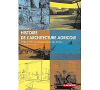 Histoire de l'architecture agricole: 1945-1999. La modernisation des fermes