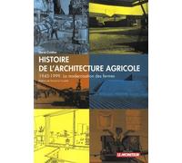 Histoire de l'architecture agricole: 1945-1999. La modernisation des fermes