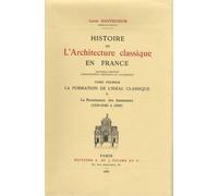 Histoire De L'architecture Classique En France - Tome 1-Ii, La Formation De L'idéal Classique