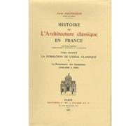 Histoire de l'architecture classique en France. Tome I. La Formation de l'idéal classique. 2. La Ren Louis Hautecoeur (Auteur)