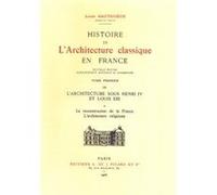 Histoire de l'architecture classique en France. Tome I. La Formation de l'idéal classique. Volume 3. Louis Hautecoeur (Auteur)