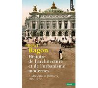 Histoire de l'architecture et de l'urbanisme modernes - Tome 1: Idéologies et pionniers (1800-1910)