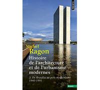 Histoire de l'architecture et de l'urbanisme modernes - Tome 3: De Brasilia au post-modernisme 1940-1991