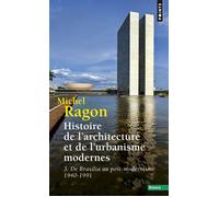 Histoire de l'architecture et de l'urbanisme modernes - Tome 3 De Brasilia au post-modernisme 1940-1991 - Michel Ragon - Points - Poche - Essai