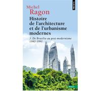 Histoire de l'architecture et de l'urbanisme modernes - Tome 3 De Brasilia au post-modernisme 1940-1991 - Michel Ragon - Points - Poche - Essai