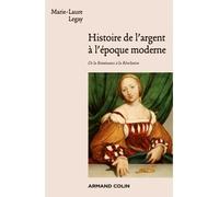Histoire de l'argent à l'époque moderne - De la Renaissance à la Révolution - Marie-Laure Legay - Armand Colin - broché - Essai