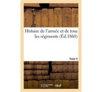 Histoire de l'armée et de tous les régiments. Tome 4 - Adrien Pascal - Hachette Bnf - broché - Livre