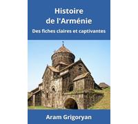 Histoire de l'Arménie: Des fiches claires et captivantes