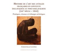 Histoire de l'art des Antilles françaises en contexte esclavagiste et post-esclavagiste (XIXe siècle - 1943) Pratiques, réseaux et échanges artistiques - Christelle Lozère - Pu.des Antilles - broché -
