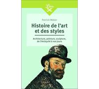 Histoire de l'art et des styles: Architecture, peinture, sculpture, de l'Antiquité à nos jours