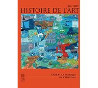 histoire de l'art n° 80 / 2017: L'ART ET LA FABRIQUE DE L'HISTOIRE