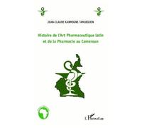 J.-C. Kanmogne Tamuedjon – Histoire de l'Art Pharmaceutique et de la Pharmacie au Cameroun – Broché