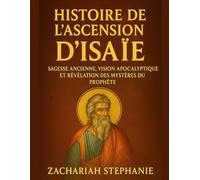 Histoire de l'Ascension d'Isaïe: Sagesse ancienne, vision apocalyptique et dévoilement des mystères du prophète.