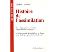 Histoire De L'assimilation - Des "Vieilles Colonies" Françaises Aux Départements D'outre-Mer