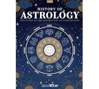 Histoire de l'astrologie : l'histoire de l'art ancien de la prédiction, guide des signes du zodiaque, personnalité, élément, planète régnante, étoiles, signes du soleil, signes lunaires, signes