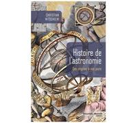 Histoire De L'astronomie - Des Origines À Nos Jours