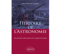 Histoire de l'Astronomie - Des premières observations à la conquête de l'espace Des premières observations à la conquète de l'espace - Marie-Christine de La Souchère - Ellipses - broché - Etude