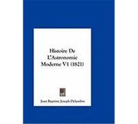Histoire de L'Astronomie Moderne V1 (1821) Delambre, Jean Baptiste Joseph (Auteur)