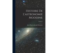 Histoire De L'astronomie Moderne; Volume 2