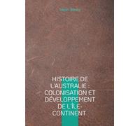 Histoire de l'Australie : Colonisation et développement de l'île-continent: Exploration et colonisation de l'Australie