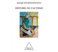 Histoire de l'autisme : De l'enfant sauvage aux troubles envahissants du développement de Hochmann. Jacques (2009) Broché