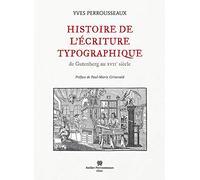 Histoire De L'écriture Typographique - De Gutenberg Au Xviie Siècle