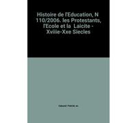 Histoire De L'education, N 110/2006. Les Protestants, L'ecole Et La Laicite - Xviiie-Xxe Siecles