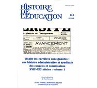 Histoire De L'éducation N° 145/2016 - Régler Les Carrières Enseignantes : Une Histoire Administrative Et Syndicale Des Conseils Et Commissions (Xviie-Xxe Siècles) - Volume 1