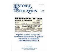 Histoire De L'éducation N° 145/2016 - Régler Les Carrières Enseignantes : Une Histoire Administrative Et Syndicale Des Conseils Et Commissions (Xviie-Xxe Siècles) - Volume 1