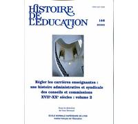Histoire De L'éducation N° 146/2016 - Régler Les Carrières Enseignantes : Une Histoire Administrative Et Syndicale Des Conseils Et Commissions (Xviie-Xxe Siècles) - Volume 2