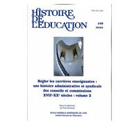 Histoire De L'éducation N° 146/2016 - Régler Les Carrières Enseignantes : Une Histoire Administrative Et Syndicale Des Conseils Et Commissions (Xviie-Xxe Siècles) - Volume 2