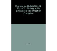Histoire De L'education, N 95/2002. Bibliographie D'histoire De L'ed Ucation Française